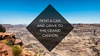 Rent a car and drive to The Grand Canyon