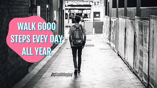 Walk 6000 steps every day all year