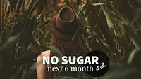 No sugar next six month at all