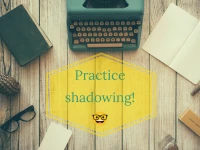 Practice shadowing