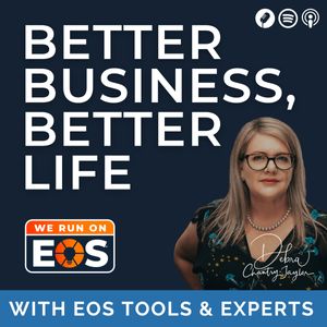 Better Business, Better Life - EOS tools and Experts help you live your Ideal Entrepreneurial Life!