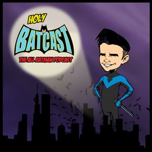 Holy BatCast - The All Batman Podcast