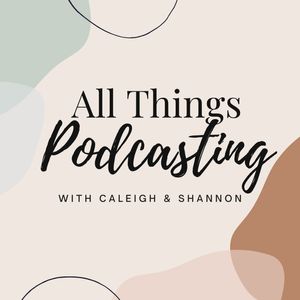 All Things Podcasting