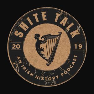 Shite Talk: An Irish History Podcast