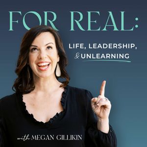For Real: Life, Leadership, & Unlearning