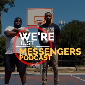 We're Just the Messengers Podcast