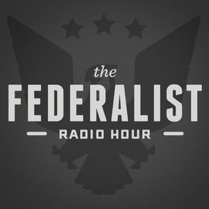 Federalist Radio Hour