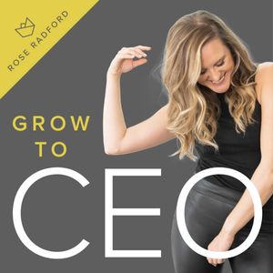 Grow to CEO with Rose Radford