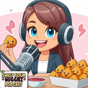 The Sweet & Sour Nuggiez Podcast