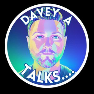 Davey A Talks.....