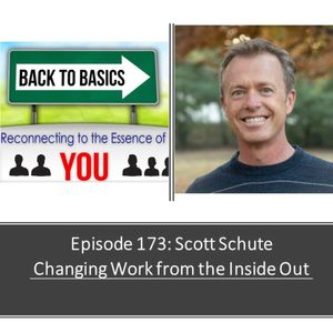 173- Scott Schute - Changing Work from the Inside Out