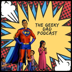 The Geeky Dad Podcast!