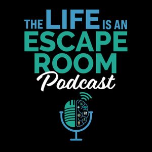 The Life Is An Escape Room Podcast