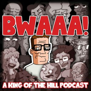 BWAAA! a King of the Hill Podcast