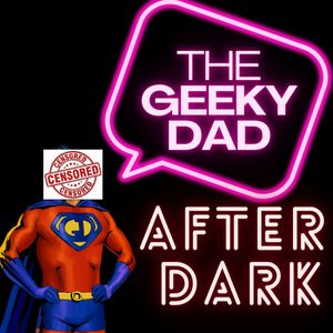 The Geeky Dad- After Dark