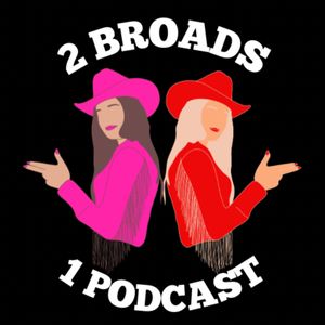 2 Broads, 1 Podcast