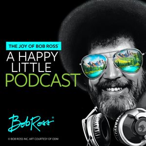 The Joy of Bob Ross - A Happy Little Podcast™
