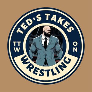 Ted's Takes On Wrestling