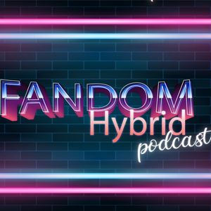 Fandom Hybrid Podcast