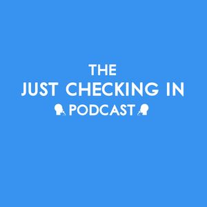 The Just Checking In Podcast