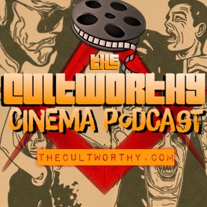 The Cultworthy Cinema Podcast