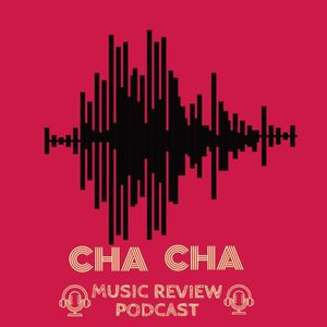 Cha Cha Music Review Podcast