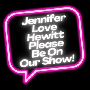 Jennifer Love Hewitt Please Be On Our Show