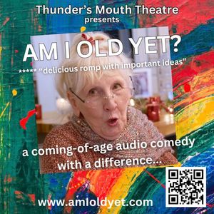 Am I Old Yet? — Comedy audio drama