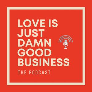 Love Is Just Damn Good Business