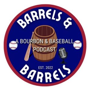 Barrels & Barrels: A Bourbon & Baseball Podcast