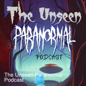 The Unseen Paranormal Podcast