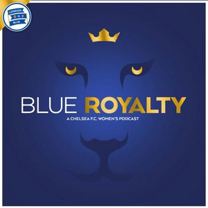 Blue Royalty: A Chelsea FC Women's Podcast