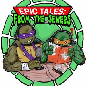 Epic Tales From the Sewers: a Tmnt Podcast