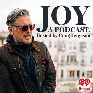 Joy, a Podcast. Hosted by Craig Ferguson