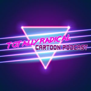 Totally Radical Cartoon Podcast