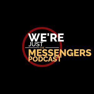 We're Just the Messengers Podcast