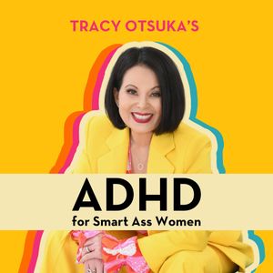 ADHD for Smart Ass Women with Tracy Otsuka