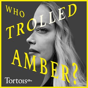 Who Trolled Amber? | Tortoise Investigates