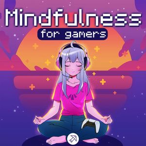 Mindfulness for gamers