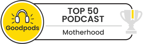 goodpods top 100 motherhood podcasts