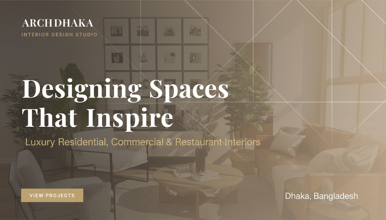 Arch Dhaka — Interior Design Studio | Dhaka, Bangladesh