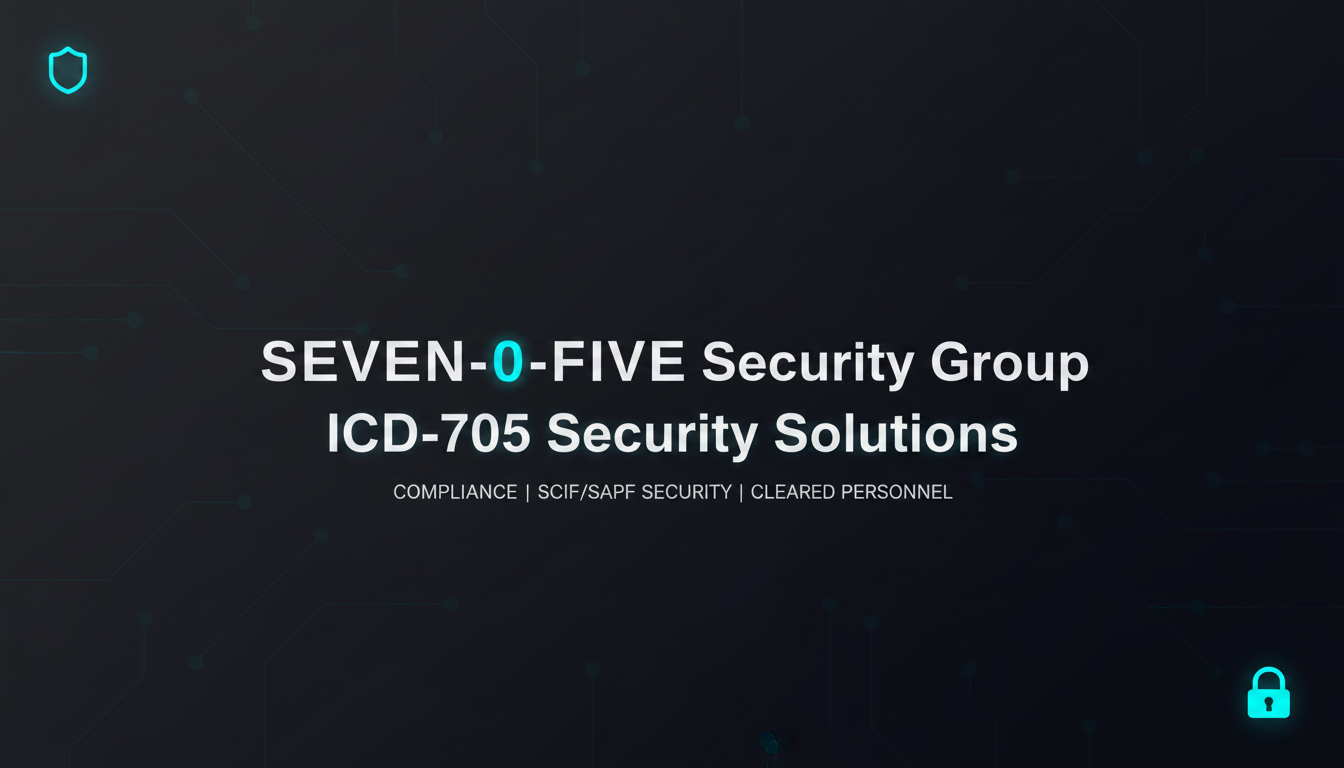 SEVEN-0-FIVE Security Group | ICD-705 Security Solutions