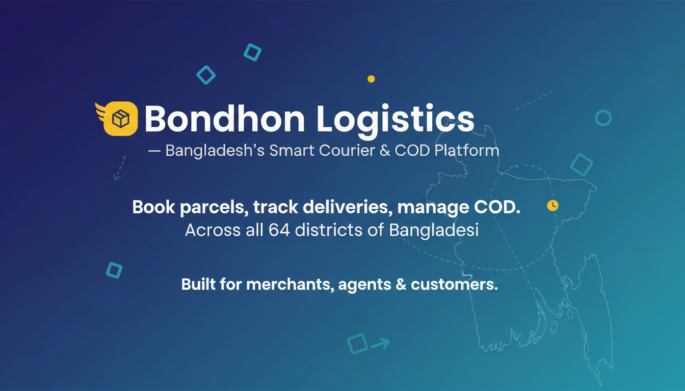 Bondhon Logistics — Bangladesh's Smart Courier & COD Platform