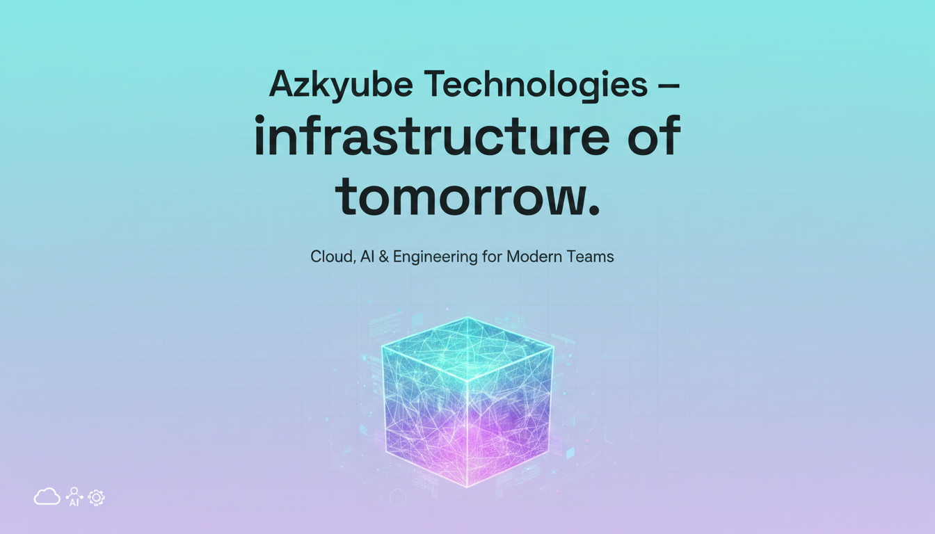 Azkyube Technologies — Cloud, AI & Engineering for Modern Teams