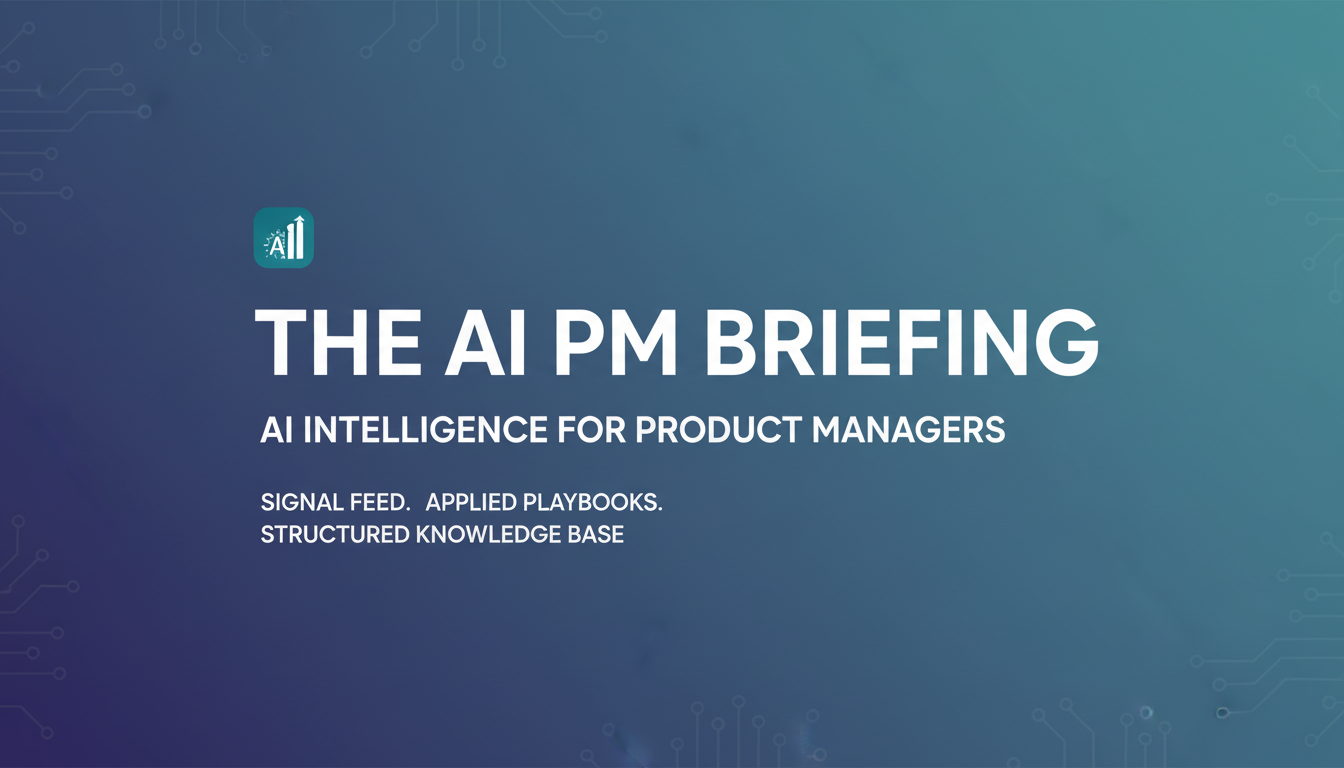 The AI PM Briefing — AI Intelligence for Product Managers
