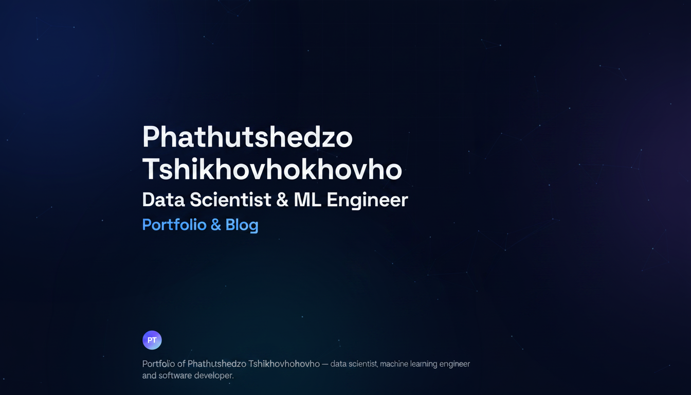 Phathutshedzo Tshikhovhokhovho — Data Scientist & ML Engineer