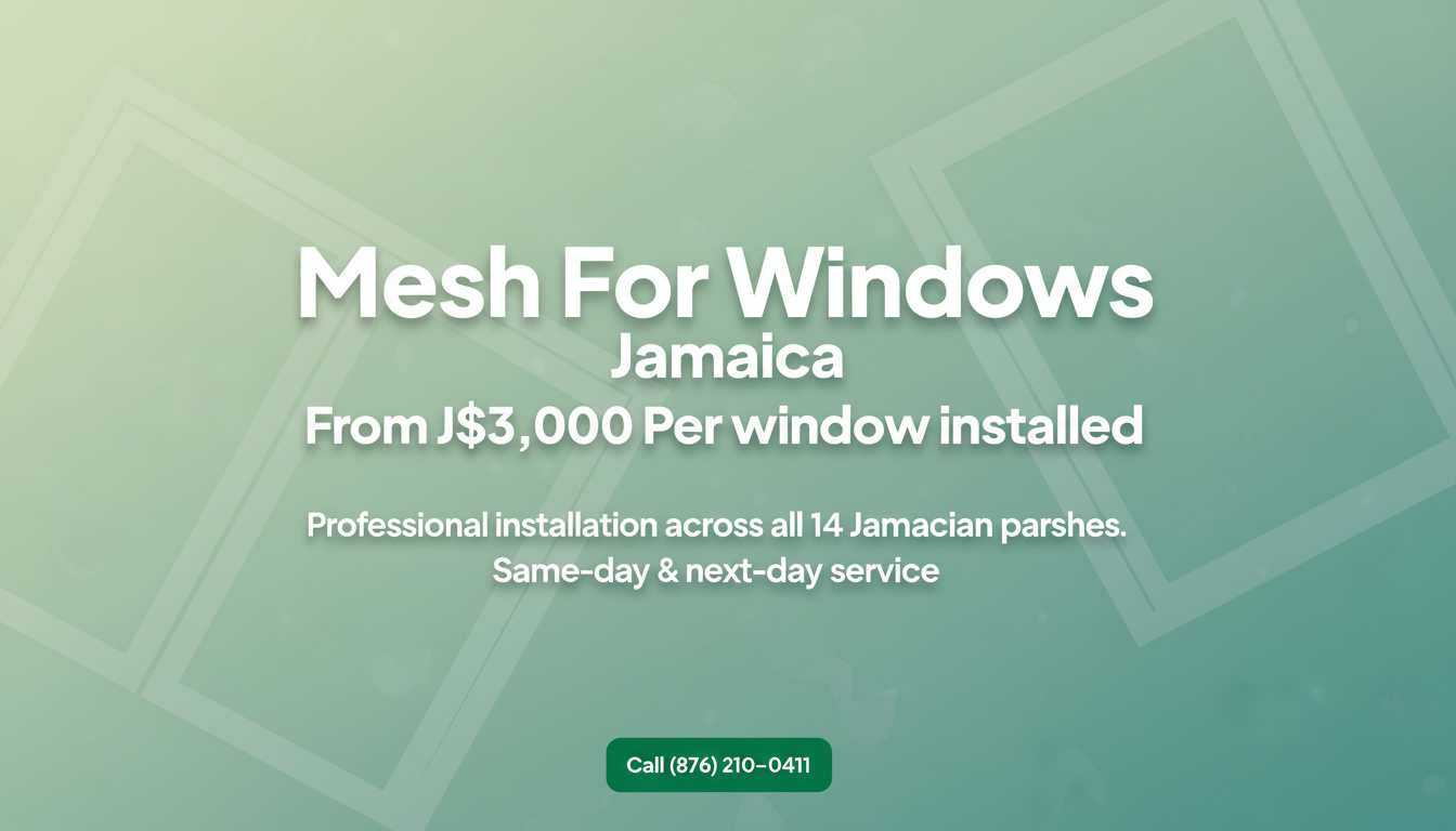 Mesh For Windows Jamaica | J$3,000 Installed | (876) 210-0411