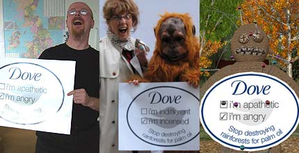 Just some of the men, women and things who have told Dove to stop trashing rainforests