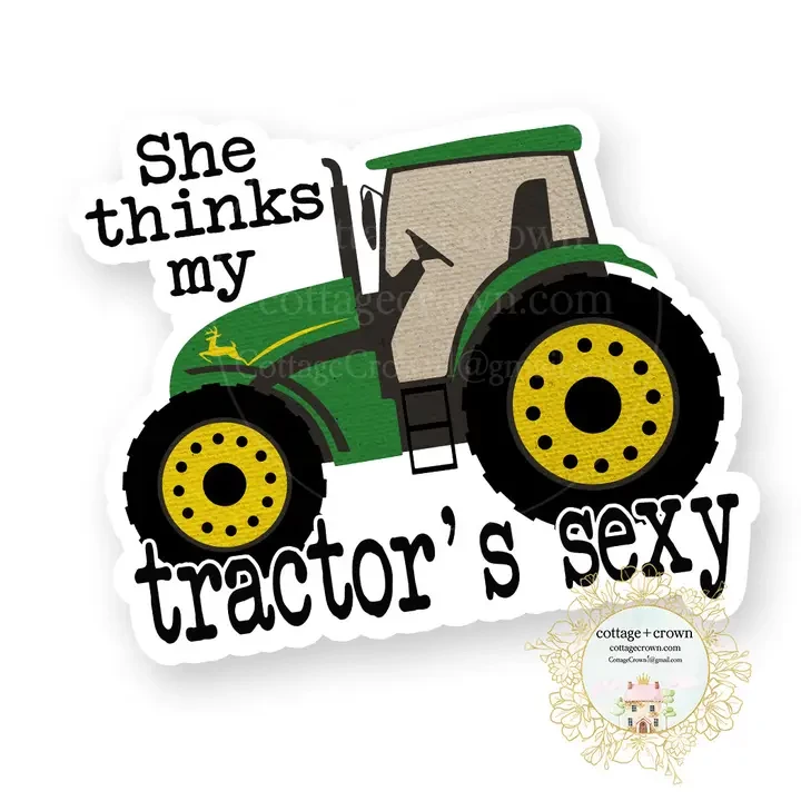 She Thinks My Tractor's Sexy Vinyl Decal Sticker