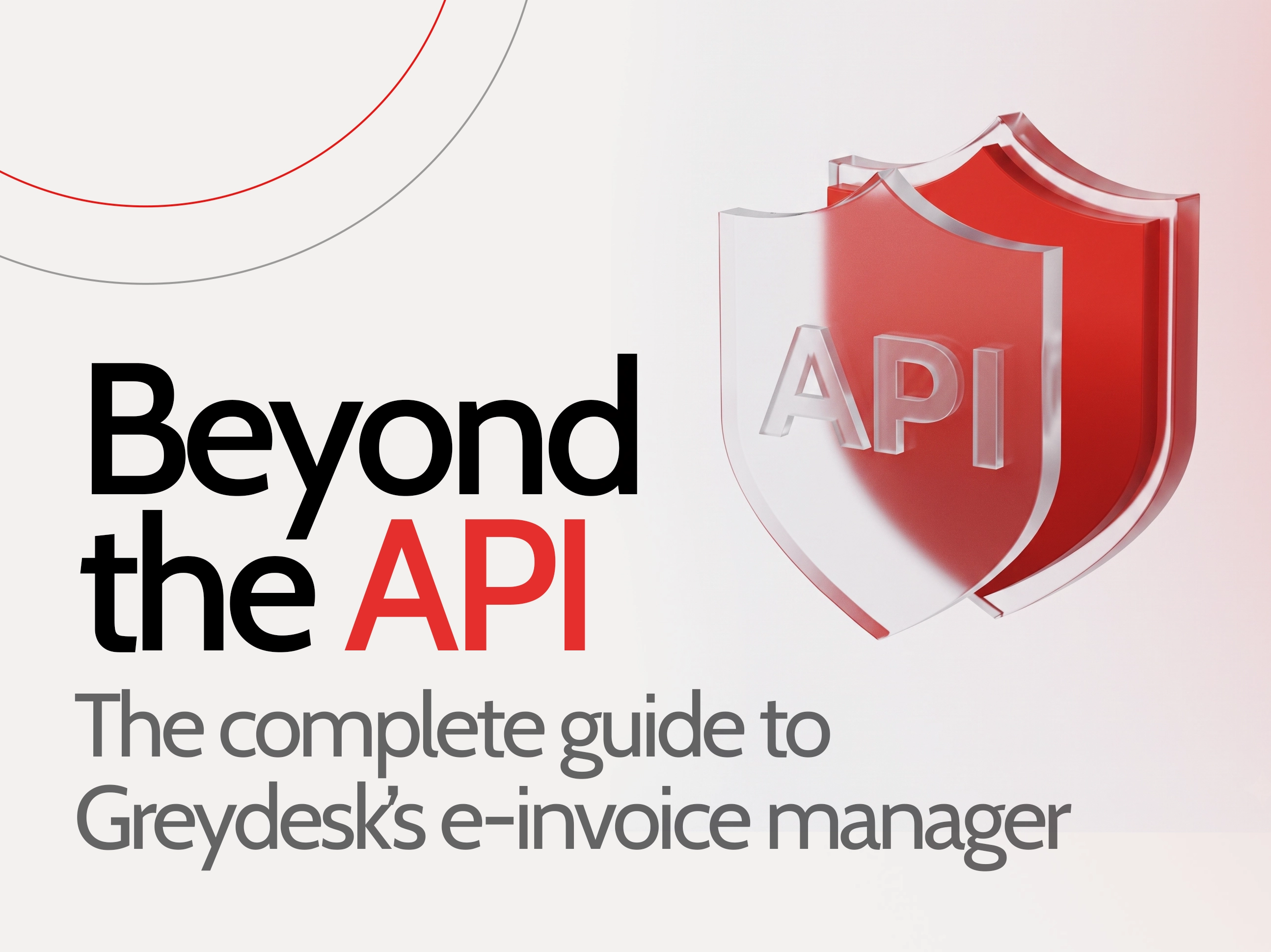 Beyond the API: The Complete Guide to Greydesk’s E-Invoice Manager